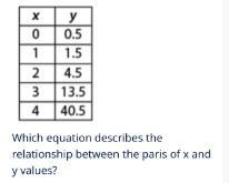 Which equation describes the relationship between the paris of x and y values? y=0.5 ⋅3xy-example-1