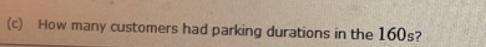 Managers of a sports arena’s parking garage keep track of the duration of time customers-example-3