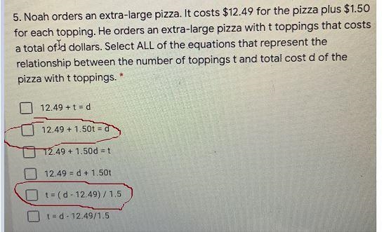 5. Noah orders an extra-large pizza. It costs $12.49 for the pizza plus $1.50for each-example-2