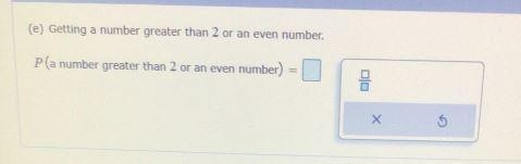 Express the answer in the simplest form if a die is rolled one time find the probabilityQuestion-example-1