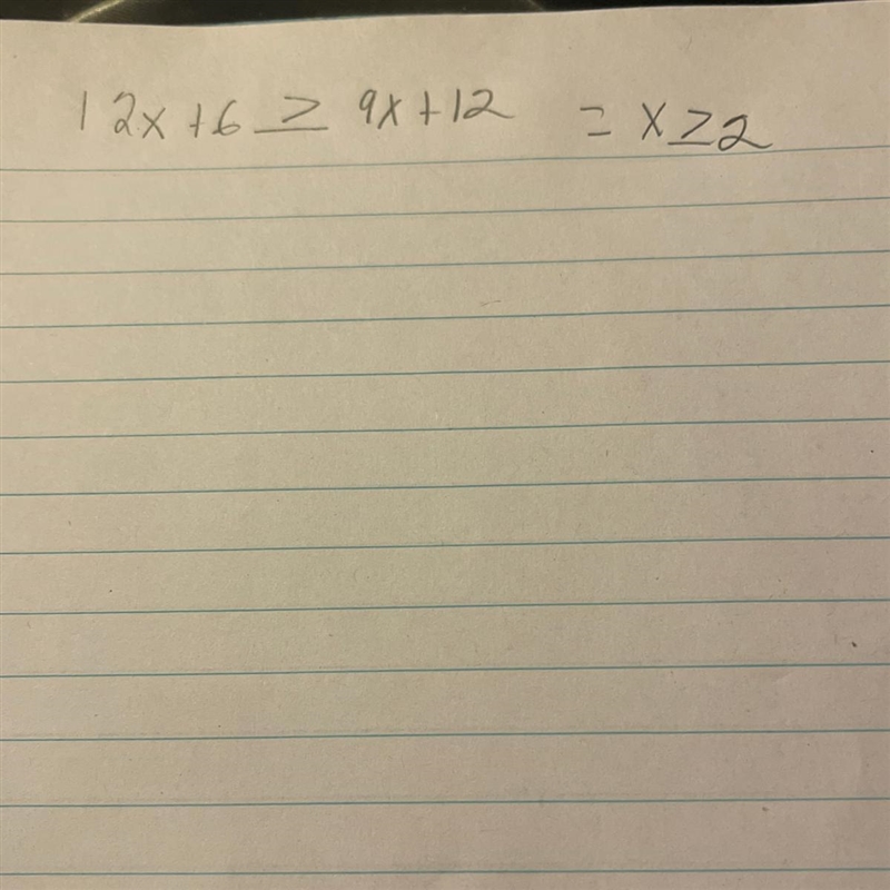 12x+6≥9x+12 what the answer that all i need x≤6 x≤2 x≥6 x≥2-example-1