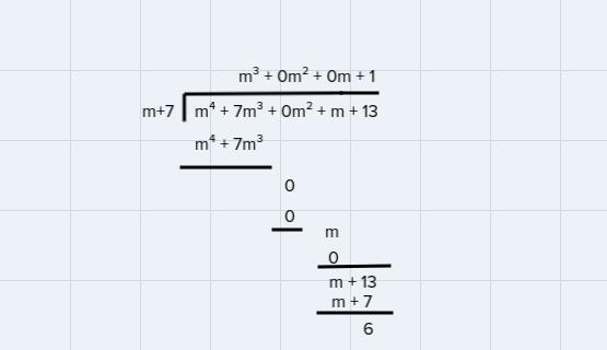 Divide using synthetic division (m^4 + 7m^3 + m +13) = (m + 7)-example-1