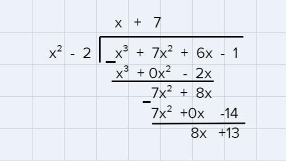 Rewrite the expression (x3 + 7x2 + 6x – 1)/(x2 – 2) using the long division method-example-1