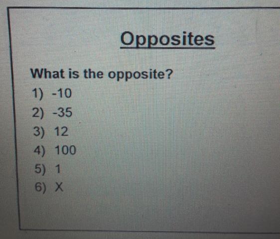 What is the opposite? 1) -10 2) -35 3) 124) 100 5) 1 6) X-example-1