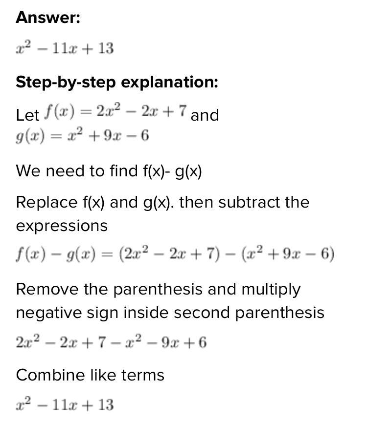 Let f(x) = 2x^2-2x+ 7 and g(x) = x^2 + 9x -6z Find f(x) - g(x). A. X^2-11x+13 B. X-example-1