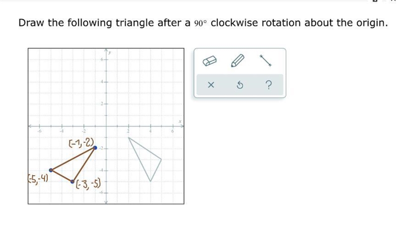 May I please get help with drawing the triangle 90 degrees clockwise for I have tried-example-1