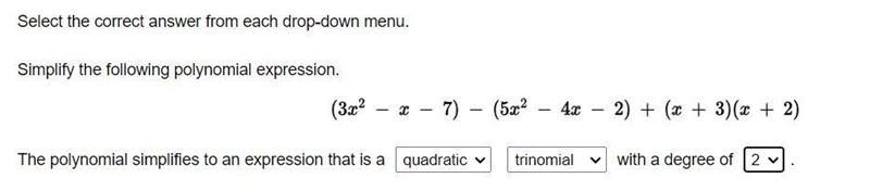 Select the correct answer from each drop-down menu. Simplify the following polynomial-example-1