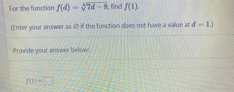 QuestionFor the function f(d) = 7d– 8, find f(1)(Enter your answer as Ø if the function-example-1