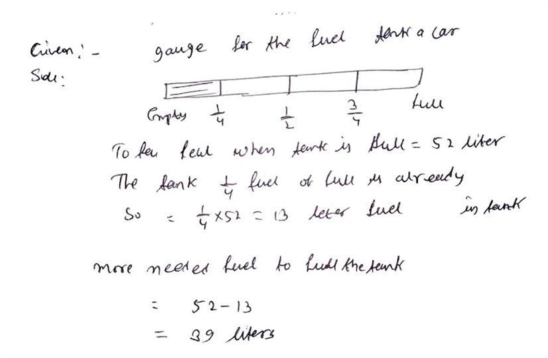 Here is a gauge for the fuel tank of a car the fuel tank hols 52 litres of fuel when-example-1