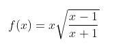 Study the function defined by:f(x)= x \sqrt{ (x - 1)/(x + 1) }-example-1