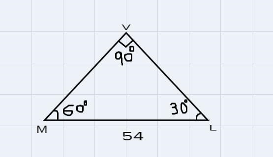 Question 5 For AMVL, MZV = 90°, mZL = 30°, and ML = 54. (Draw a picture to help.) What-example-1