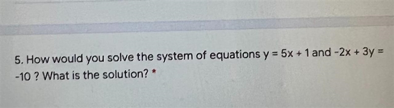 5. How would you solve the system of equations y = 5x + 1 and -2x + 3y =-10 ? What-example-1