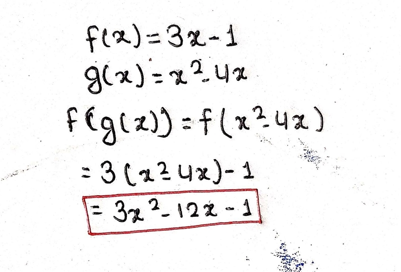 If f(x) = 3x - 1 and g(x) = x^2-4x, find f(g(x)). A) 3x-1 ____ x^2- 4x B) 3x^2-12x-example-1