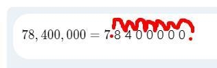 What is 78,400,000 expressed in scientific notation?A.78.4 x 10*5B.7.84 x 10*7C.78.4 x-example-1