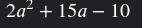 2 a² + 6a+ 9 a -10 ^-example-1