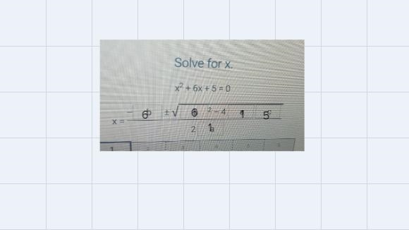 X =x² + 6x + 5 = 0b= ] ± √b22-4aaC-example-1