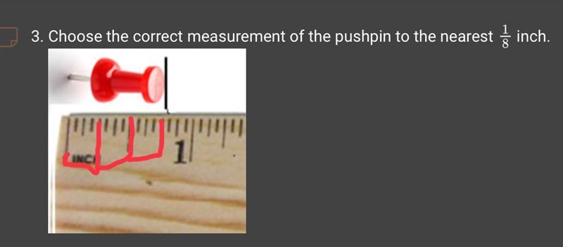 I NEED HELP ASAP.Choose the correct measurement of the pushpin to the nearest 1/8 inch-example-1