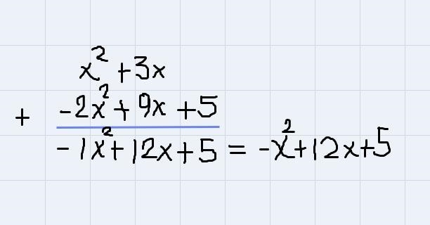 Please Help!! Find the sum of x2 + 3x and -2x2 + 9x + 5.-example-2