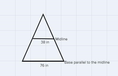 2. If the midline of a triangle is 38 in., what is the length of the base parallel-example-1