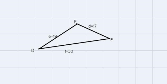 Consider triangle DEF , where d = 17 , e = 19 and f = 30 Determine the measure of-example-1