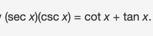 Students were asked to prove the identity (sec x)(csc x) = cot x + tan x. Two students-example-1