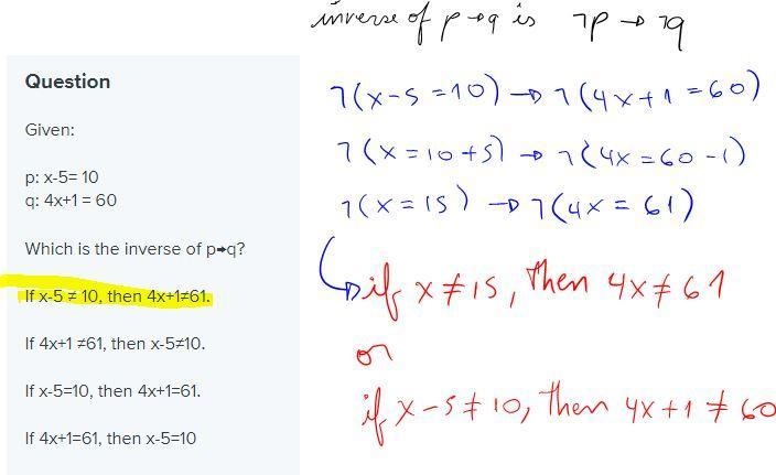 Given: p: x-5= 10 q: 4x+1 = 60 Which is the inverse of p→q? If x-5 ≠ 10, then 4x+1≠61. If-example-1