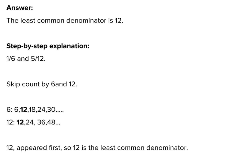 The least common denominator of 1/6 and 5/12 is 12. True or False-example-1