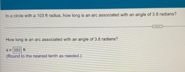 In a circle with a 103 ft radius, how long is an arc associated with an angle of 3.8 radians-example-1