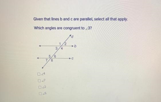 Given that lines b and care parallel, select all that apply.Which angles are congruent-example-1