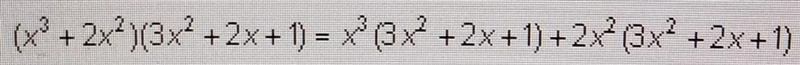 The equation (x³ + 2x²)(3x² + 2x + 1) = x^3(3x²+2x+1)+2x² (3x²+2x+1) is an example-example-1