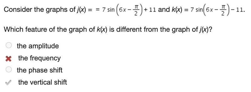 Consider the graphs of j(x) = = 7 sin (6x-4) +11 and k(x) = 7 sin(6x-4)-11. Which-example-1