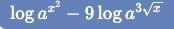 Log a^x² - 9log a³√x simplify-example-1