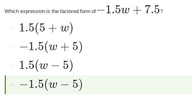 Which expression is the factored form of−1.5w+7.5? Responses 1.5(w−5) 1.5 left parenthesis-example-1