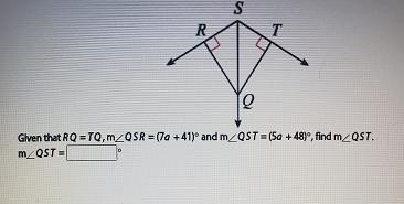 Given that RQ = TQ,m_QSR =(7a +41)° and m_QST = (5a + 48)”, find mZQST. m/QST =-example-1