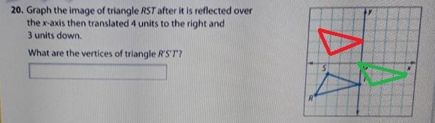 y 20. Graph the image of triangle RST after it is reflected over the x-axis then translated-example-1