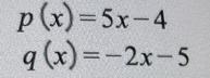 Suppose that the functions p and q are defined as follows.p (x) =5x- 4a (x)=-2x-5Find-example-1