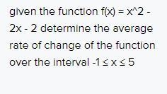 given the function f(x) = x^2 - 2x - 2 determine the average rate of change of the-example-1