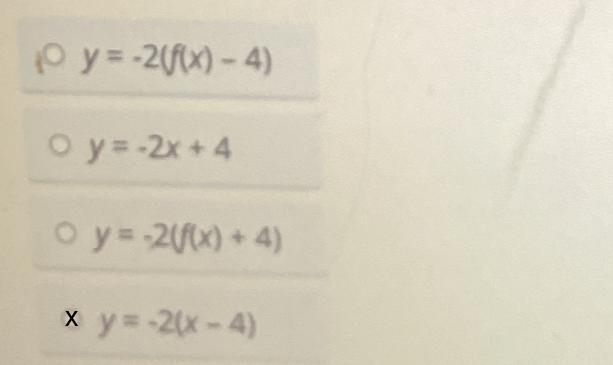 Hola歐Sf(x) = -2(x-4)y = -2(f(x) - 4)Oy=-2x + 4O y = -2(f(x) + 4)O y = -2(x-4)Submit-example-1