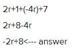 Combine the like terms to create an equivalent expression: 2 r + 1 + ( − 4 r ) + 7 2r-example-1