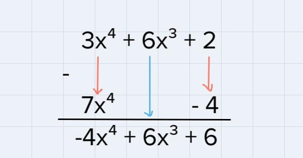 Find the difference (6x3 + 3x4 + 2) - (7x" – 4).a. 10x4 + 6x3 + 6b. 13x3 + 3x-example-1