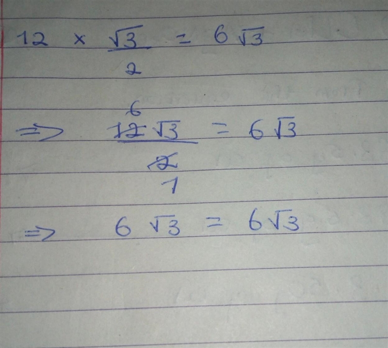 Explain in depth how 12 x √3/2 = 6√3 (GCSE MATHS)-example-1