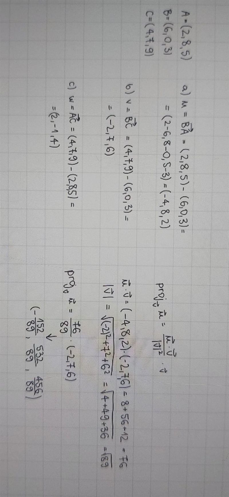 Let A=(2,8,5) B=(6,0,3) C=(4,7,9) 1.Find the vectors a.) u=⃗ BA b.) v=⃗ BC c.) w= AC-example-1
