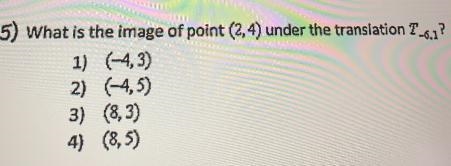 5) What is the image of point (2,4) under the translation 7_6.1?1) (-4,3)2) (-4,5)3) (8,3)4) (8,5)-example-1