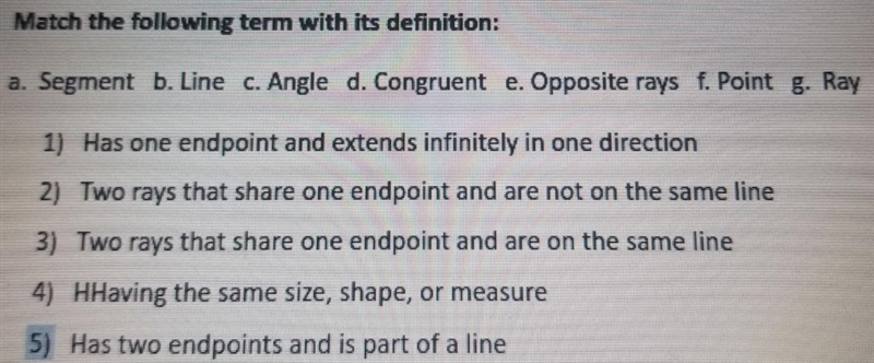 Match the following term with its definition: a. Segment b. Line c. Angle d. Congruent-example-1