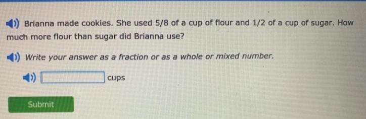 Brianna made cookies. She used 5/8 of a cup of flour and 1/2 of a cup of sugar. How-example-1