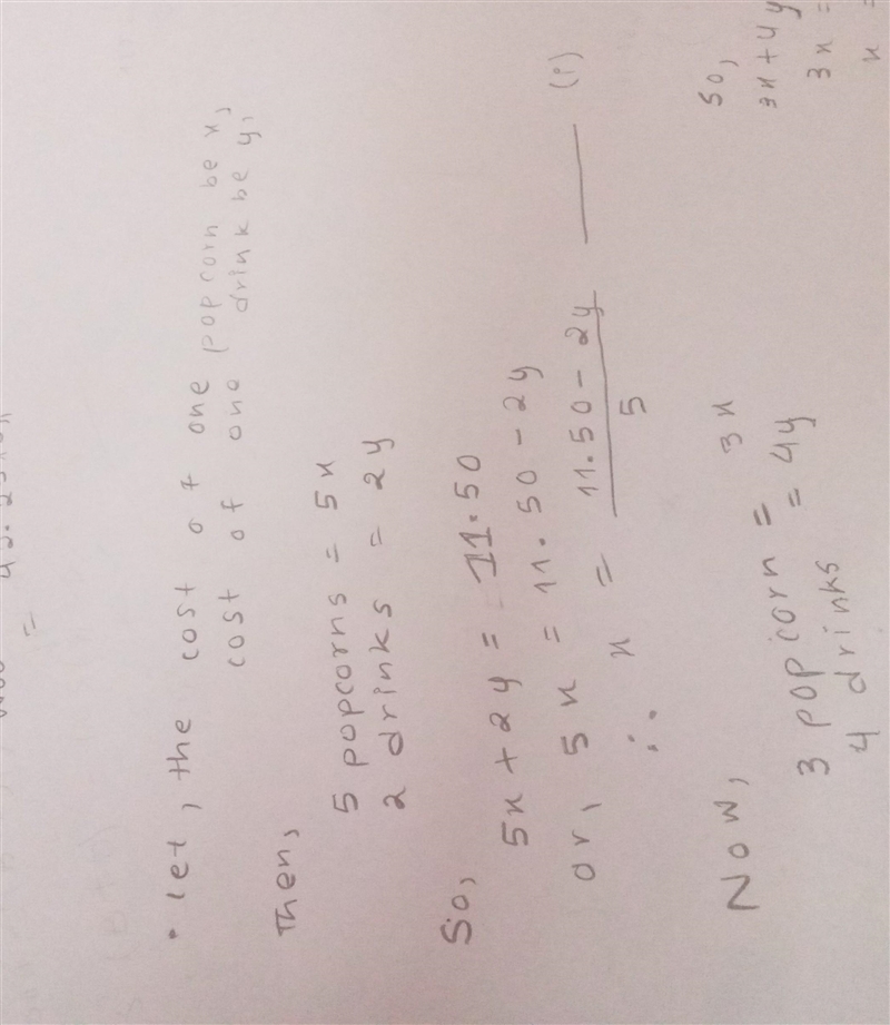 the cost of 5 popcorns and 2 drinks is $11.50. The cost of 3 popcorns and 4 drinks-example-1