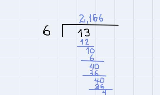 Divide 13 by 6. Show the long division out 3 decimal places and then round to the-example-1