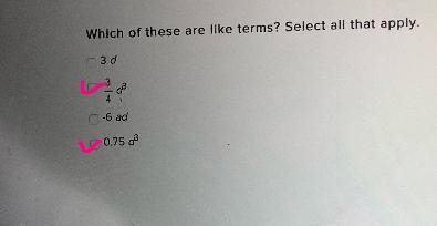 Which of these are like terms? Select all that apply.3 d3\4 d^3-6 ad0.75 d^3-example-1