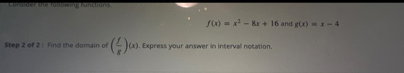 Consider the following functions.S(x) = x2 - 8x + 16 and g(x) = x - 4Step 2 of 2: Find-example-1