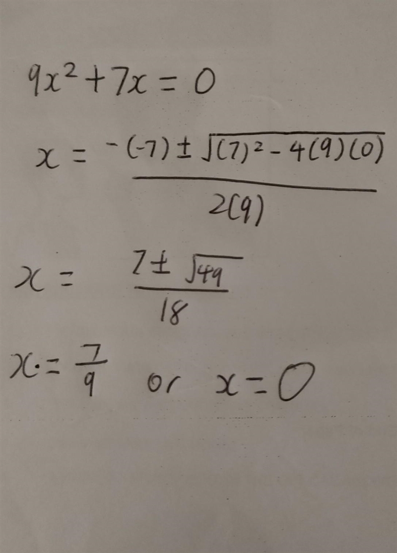 Solve equation by using the quadratic formula. 9x^2+ 7x = 0-example-1